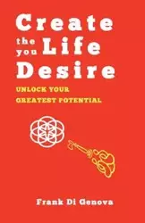 Create The Life You Desire - Frank Di Genova