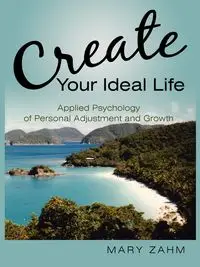 Create Your Ideal Life - Mary Zahm