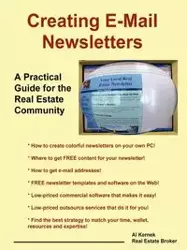 Creating E-mail Newsletters - A Practical Guide for the Real Estate Community - Al Kernek