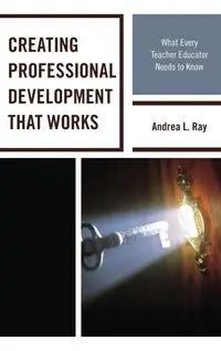 Creating Professional Development That Works - L. Ray Andrea