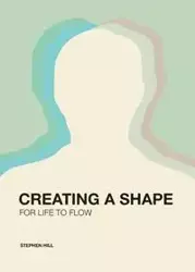 Creating a Shape for Life to Flow - Stephen Hill