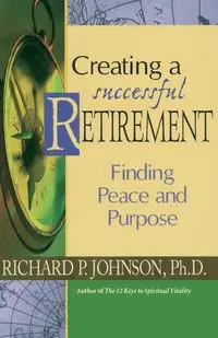 Creating a Successful Retirement - Johnson Richard P.