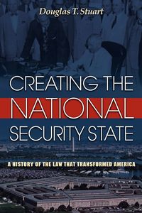 Creating the National Security State - T. Stuart Douglas