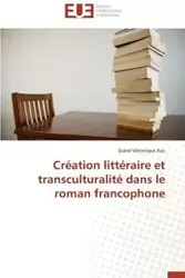 Création littéraire et transculturalité dans le roman francophone - ASSI-D