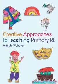 Creative Approaches to Teaching Primary RE - Maggie Webster