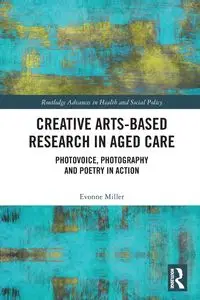 Creative Arts-Based Research in Aged Care - Evonne Miller