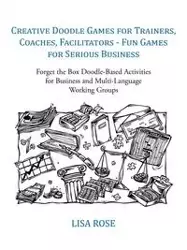 Creative Doodle Games for Trainers, Coaches, Facilitators - Fun Games for Serious Business - Lisa Rose