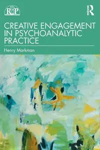 Creative Engagement in Psychoanalytic Practice - Henry Markman