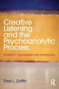 Creative Listening and the Psychoanalytic Process - Fred L. Griffin