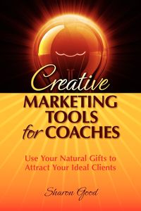 Creative Marketing Tools for Coaches - Sharon Good