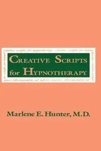 Creative Scripts For Hypnotherapy - Hunter Marlene E.