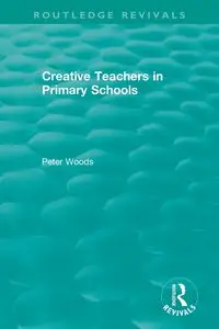 Creative Teachers in Primary Schools - Peter Woods