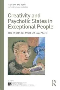 Creativity and Psychotic States in Exceptional People - Jackson Murray