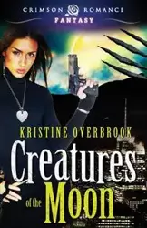 Creatures of the Moon - Kristine Overbrook