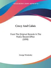 Crecy And Calais - George Wrottesley