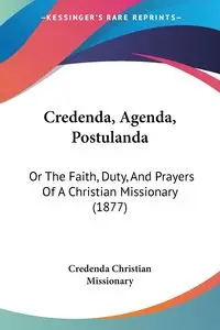 Credenda, Agenda, Postulanda - Christian Credenda Missionary