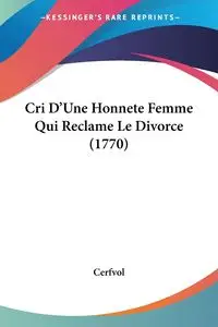 Cri D'Une Honnete Femme Qui Reclame Le Divorce (1770) - Cerfvol