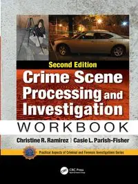 Crime Scene Processing and Investigation Workbook, Second Edition - Christine R. Ramirez