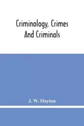 Criminology, Crimes And Criminals - W. Slayton J.