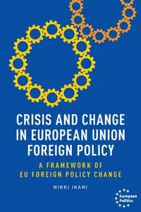 Crisis and change in European Union foreign policy - Nikki Ikani