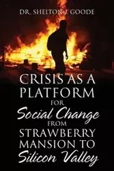 Crisis as a Platform for Social Change from Strawberry Mansion to Silicon Valley - Dr Shelton Goode J