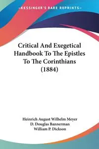 Critical And Exegetical Handbook To The Epistles To The Corinthians (1884) - August Wilhelm Meyer Heinrich