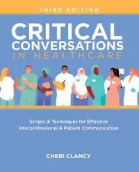 Critical Conversations in Healthcare, Third Edition - Cheri Clancy