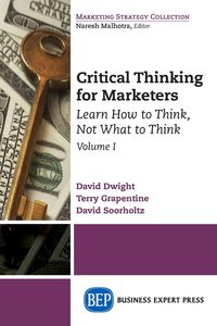 Critical Thinking for Marketers, Volume I - Dwight David