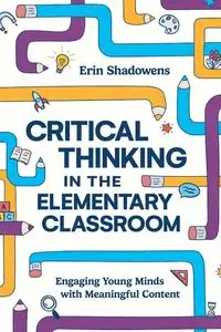 Critical Thinking in the Elementary Classroom - Erin Shadowens