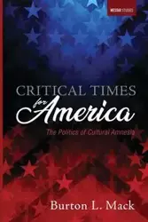 Critical Times for America - Mack Burton L.