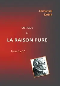 Critique de la RAISON PURE - Emmanuel Kant