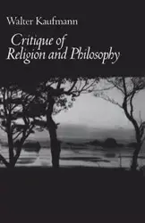 Critique of Religion and Philosophy - Walter A. Kaufmann