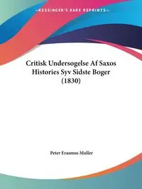 Critisk Undersogelse Af Saxos Histories Syv Sidste Boger (1830) - Peter Muller Erasmus