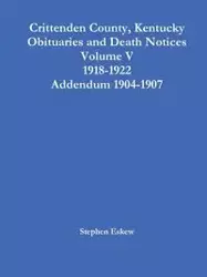 Crittenden County, Kentucky Obituaries and Death Notices Volume V 1918-1922 Addendum 1904-1907 - Stephen Eskew