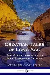 Croatian Tales of Long Ago - Ivana Brlić-Mažuranić