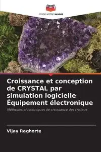 Croissance et conception de CRYSTAL par simulation logicielle Équipement électronique - Raghorte Vijay