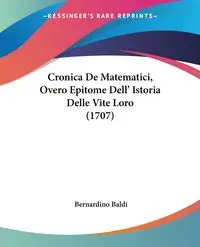 Cronica De Matematici, Overo Epitome Dell' Istoria Delle Vite Loro (1707) - Baldi Bernardino