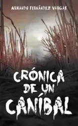 Cronica de Un Canibal - Armando Fernandez Vargas