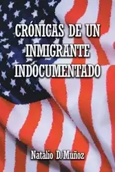 Crónicas de Un Inmigrante Indocumentado - Muñoz Natalio D.