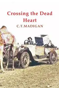 Crossing the Dead Heart - Madigan C.T.