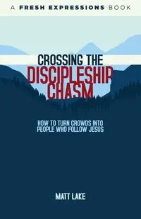 Crossing the Discipleship Chasm - Matt Lake