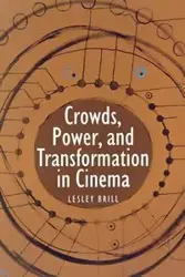 Crowds, Power, and Transformation in Cinema - Lesley Brill