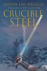 Crucible Steel - Joseph Leo DeCelle