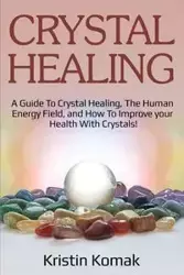 Crystal Healing - Kristin Komak