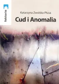 Cud i Anomalia - Katarzyna Zwolska-Płusa