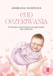 Cud oczekiwania. 9 miesięcy duchowych przygotowań - Angelika Kawecka