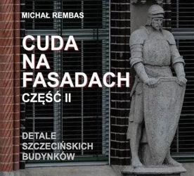 Cuda na fasadach cz.II Detale szczecińskich... - Michał Rembas