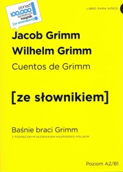 Cuentos de Grimm / Baśnie braci Grimm z podręcznym słownikiem hiszpańsko-polskim poziom A2-B1 (wyd. 2022) - Jacob Grimm, Wilhelm Grimm