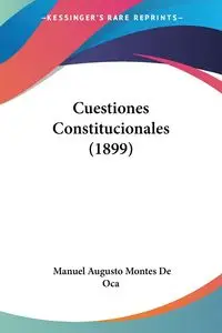 Cuestiones Constitucionales (1899) - Manuel De Oca Augusto Montes