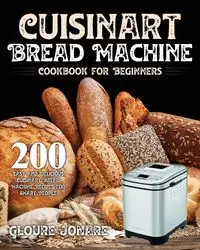 Cuisinart Bread Machine Cookbook for Beginners - Jonare Gloure